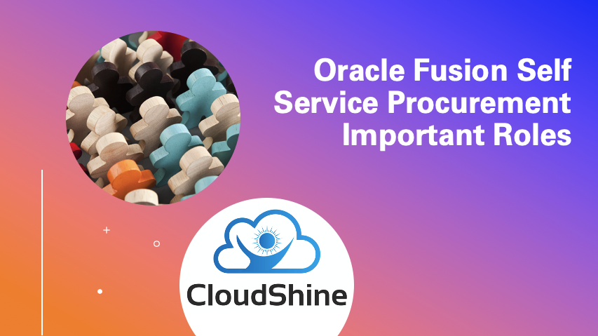 Oracle Fusion Self Service Procurement Important Roles