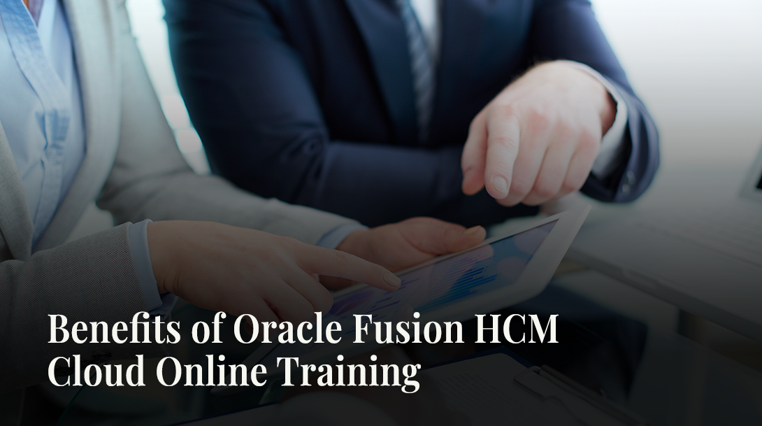 Benefits of Oracle Fusion HCM Cloud Online Training