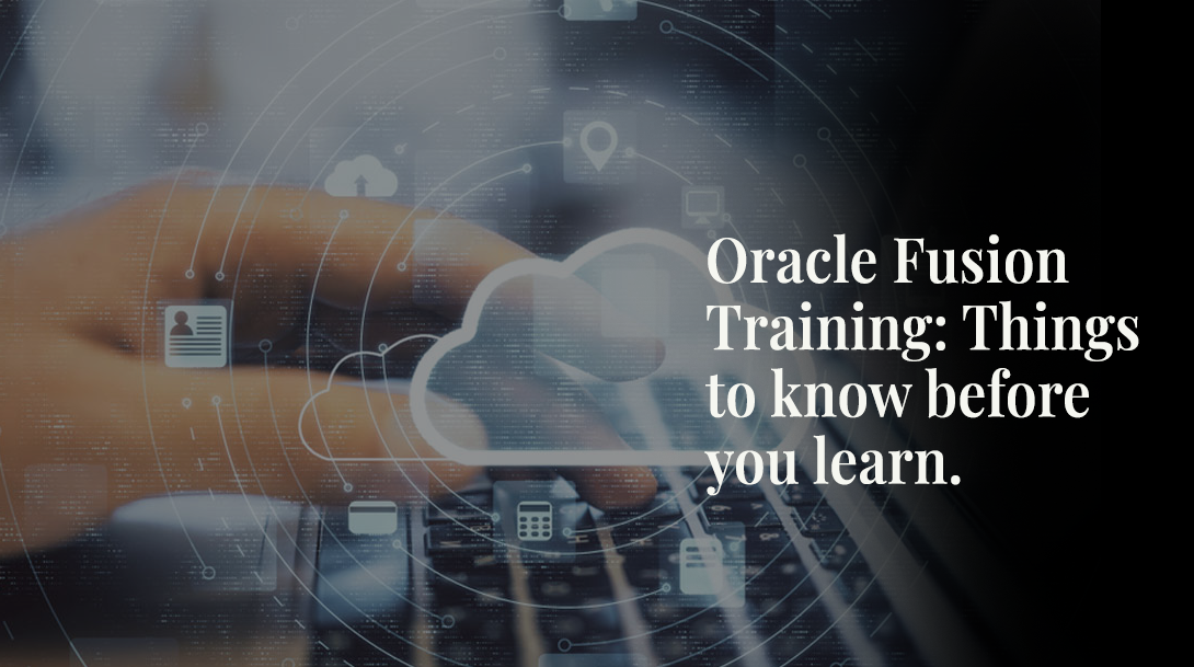Oracle Fusion Training: Things to Know Before You Learn