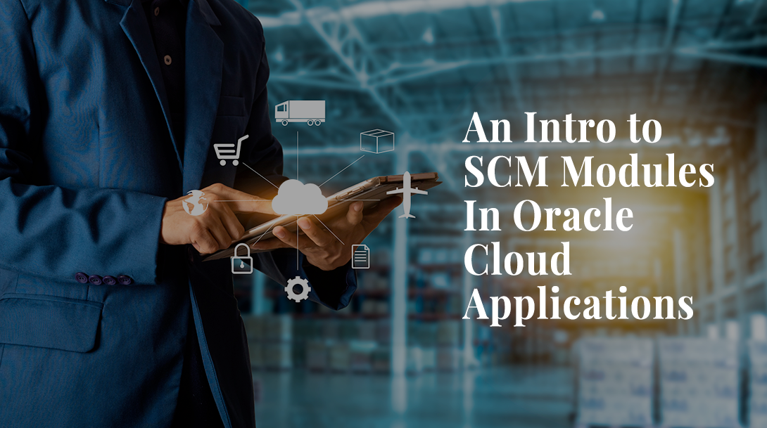 An Intro to SCM Modules In Oracle Cloud Applications