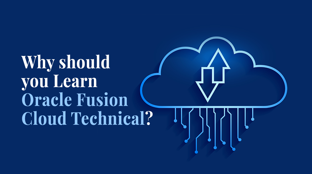 Why Should You Learn Oracle Fusion Cloud Technical?