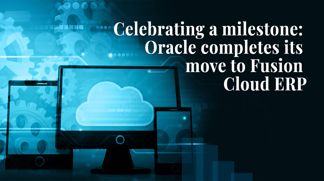 Celebrating a milestone: Oracle completes its move to Fusion Cloud ERP