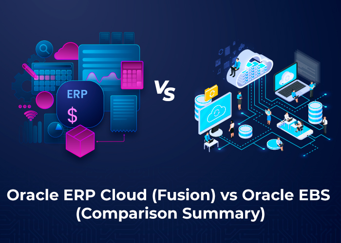 Oracle ERP Cloud (Fusion) vs Oracle EBS (Comparison Summary)