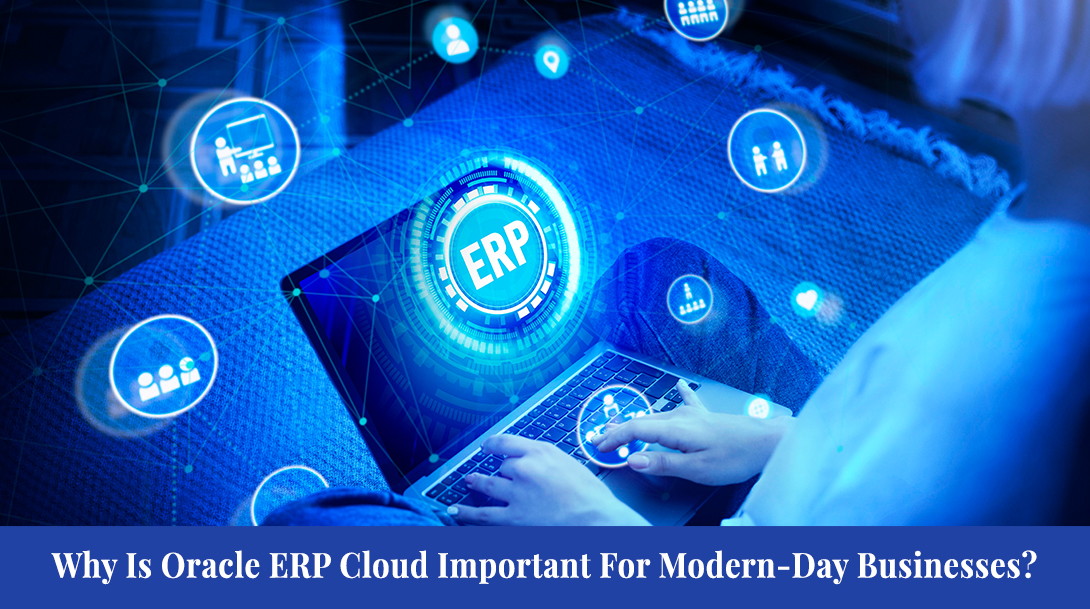 Why Is Oracle ERP Cloud Important For Modern-Day Businesses?