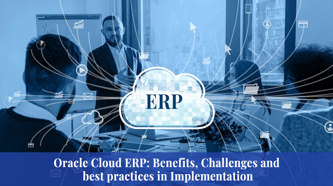 Oracle Cloud ERP: Benefits, Challenges and best practices in Implementation