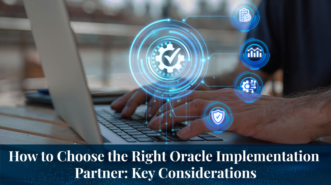 How to Choose the Right Oracle Implementation Partner: Key Considerations