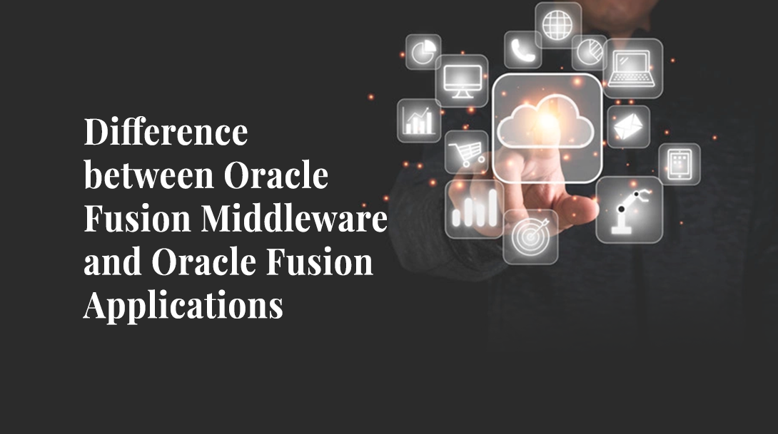 Difference between Oracle Fusion Middleware and Oracle Fusion Applications