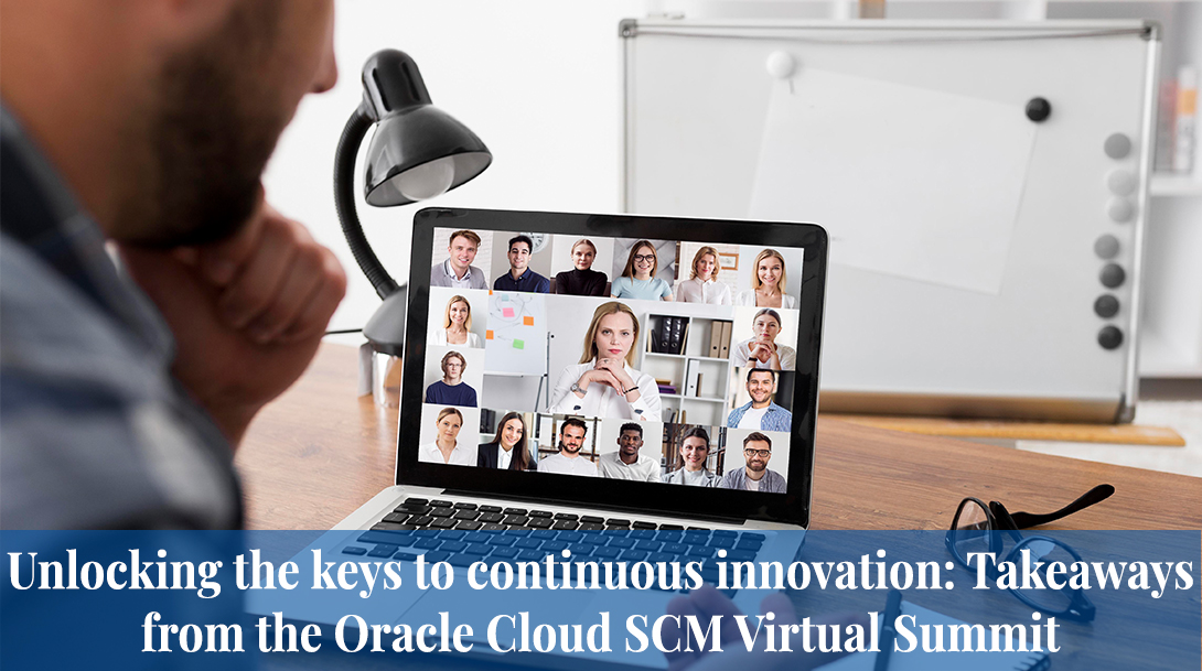 Unlocking the keys to continuous innovation: Takeaways from the Oracle Cloud SCM Virtual Summit