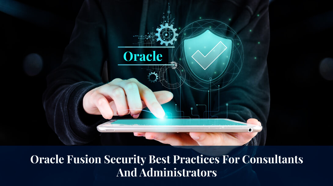 Oracle Fusion Security Best Practices For Consultants And Administrators
